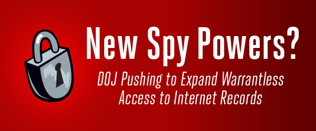 DOJ Pushing to Expand Warrantless Access to Internet Records