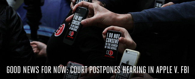 Good News For Now: Court Postpones Hearing in Apple v. FBI