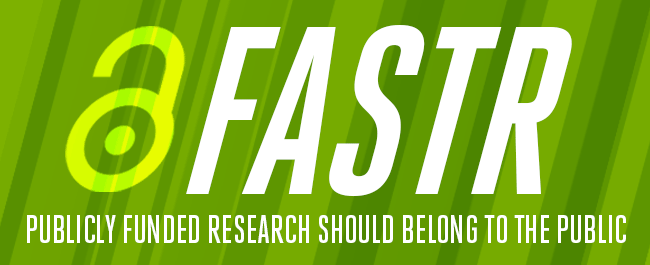 Publicly Funded Research Should Belong to the Public. Move FASTR.