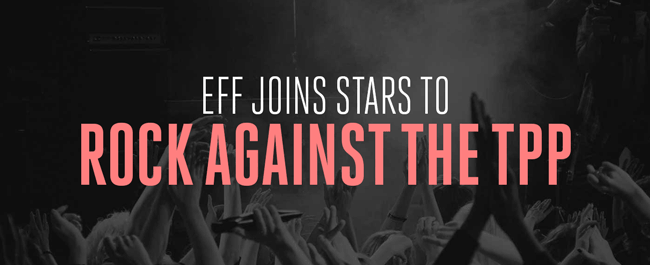 EFF Joins Stars to Rock Against the TPP