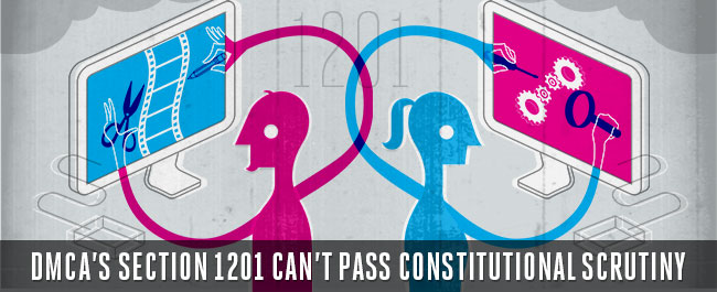  DMCA 's Section 1201 Can't Pass Constitutional Scrutiny