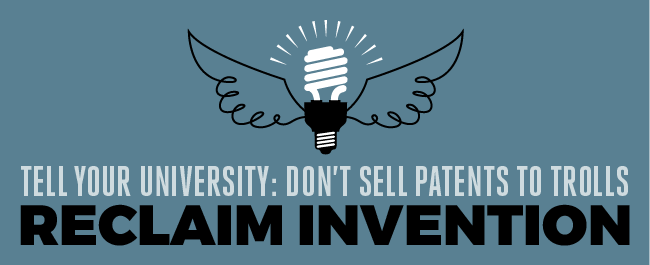 Tell Your University: Don't Sell Patents to Trolls. Reclaim Invention.