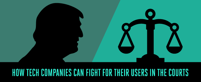 How Tech Companies Can Fight for Their Users in the Courts