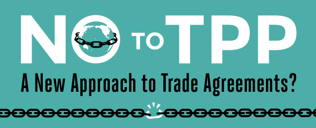 No to TPP: A new Approach to Trade Agreements?