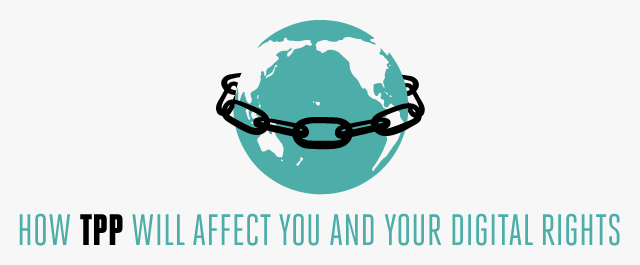 How the TPP Will Affect You and Your Digital Rights