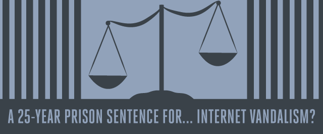 A 25-Year Prison Sentence for... Internet Vandalism?