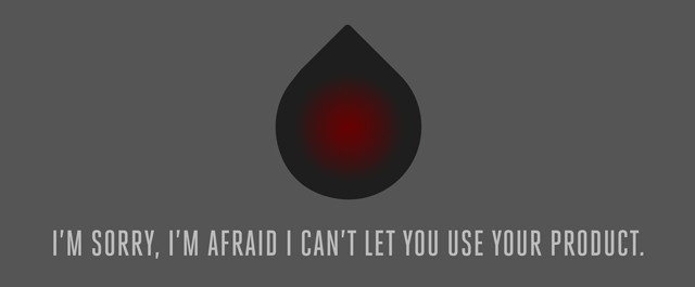 I'm sorry, I'm afraid I can't let you use your product.