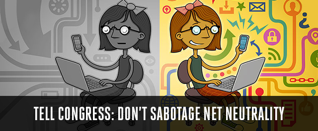 Tell Congress: Don't Sabotage Net Neutrality