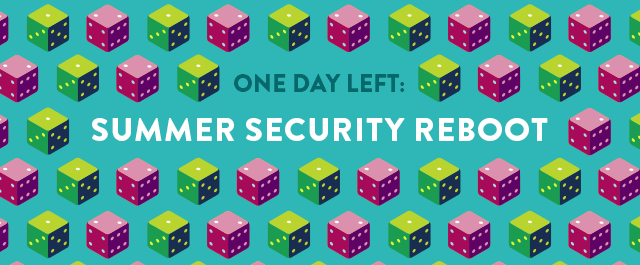 One Day Left: Summer Security Reboot