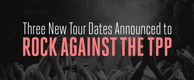 Three New Tour Dates Announced to Rock Against the TPP
