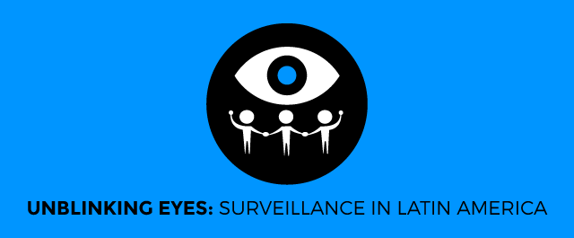 Unblinking Eyes: Surveillance in Latin America