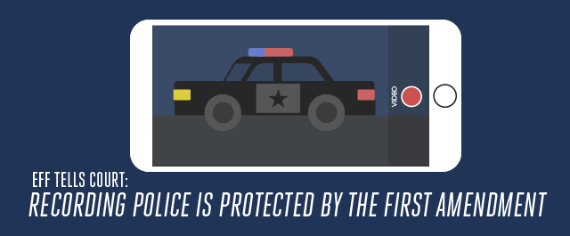 EFF Tells Court: Recording Police Is Protected by the First Amendment