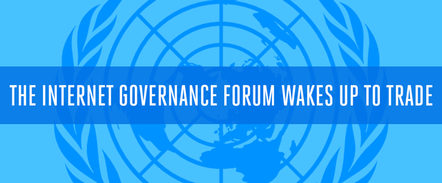 The Internet Governance Forum Wakes Up to Trade