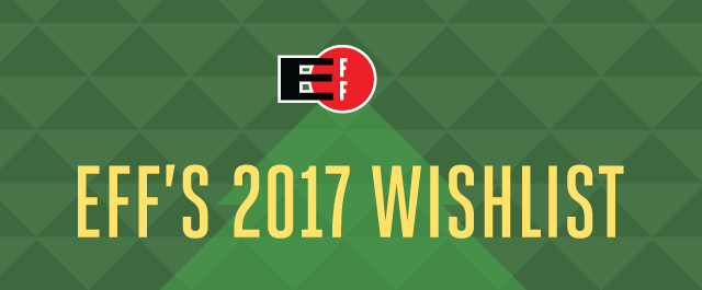 EFF's 2017 Wishlist