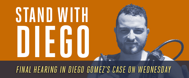 Stand with Diego - Final Hearing in Diego Gomez's Case on Wednesday