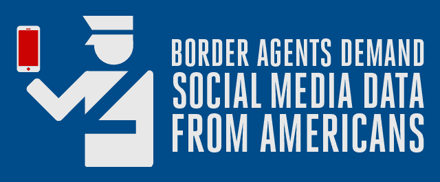 Border Agents Demand Social Media Data from Americans