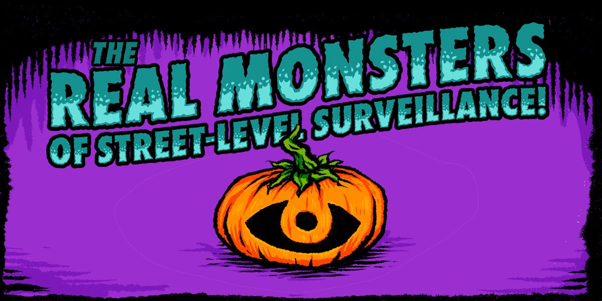 "The Real Monsters of Street Level Surveillance" text over pumpkin illustration carved with an eye